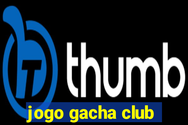 jogo gacha club